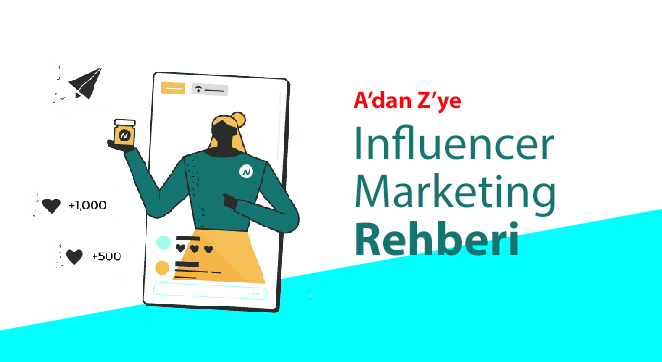 A’dan Z’ye Influencer Marketing Rehberi
